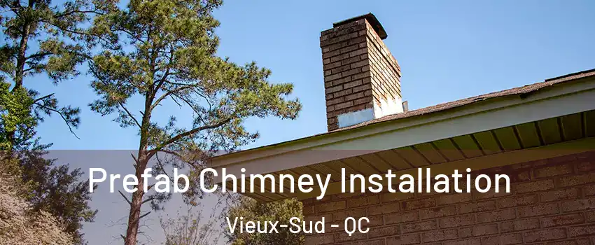  Prefab Chimney Installation Vieux-Sud - QC