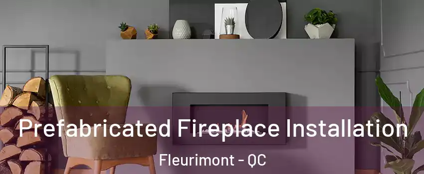  Prefabricated Fireplace Installation Fleurimont - QC