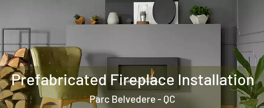  Prefabricated Fireplace Installation Parc Belvedere - QC