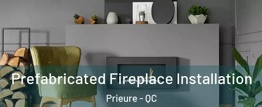  Prefabricated Fireplace Installation Prieure - QC