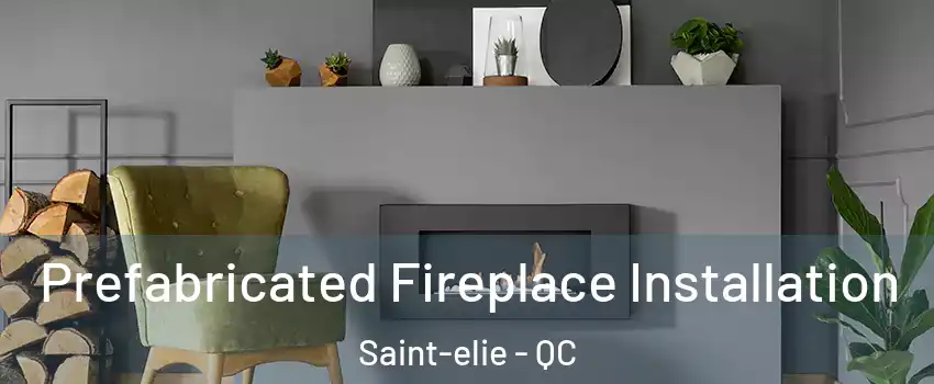  Prefabricated Fireplace Installation Saint-elie - QC