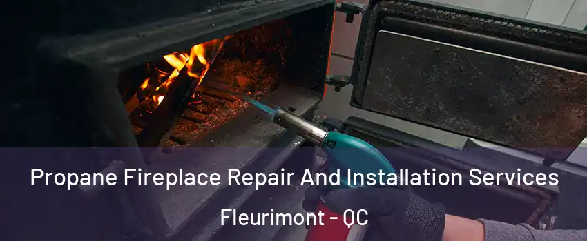 Propane Fireplace Repair And Installation Services Fleurimont - QC