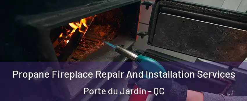  Propane Fireplace Repair And Installation Services Porte du Jardin - QC