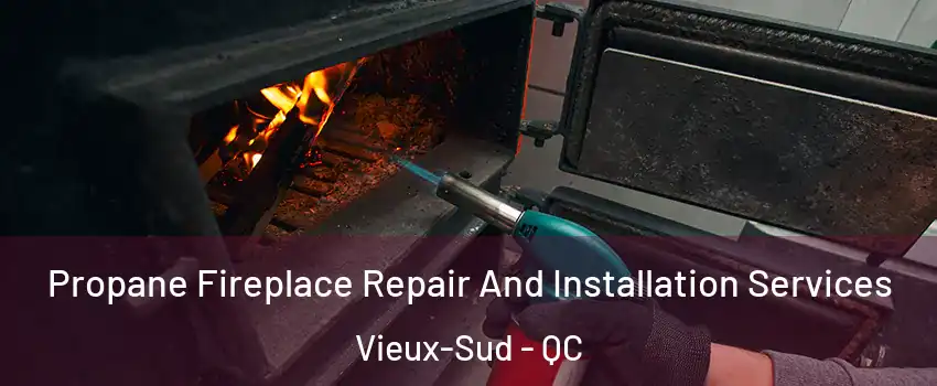  Propane Fireplace Repair And Installation Services Vieux-Sud - QC