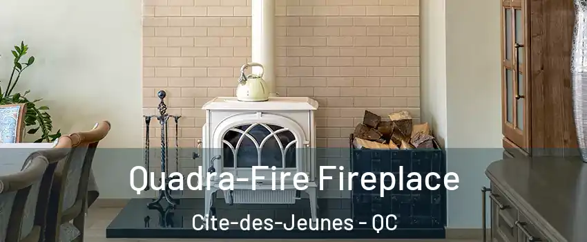  Quadra-Fire Fireplace Cite-des-Jeunes - QC