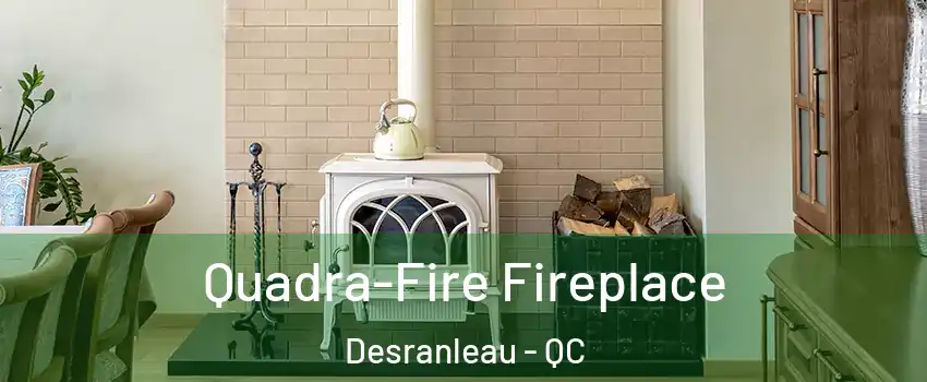  Quadra-Fire Fireplace Desranleau - QC