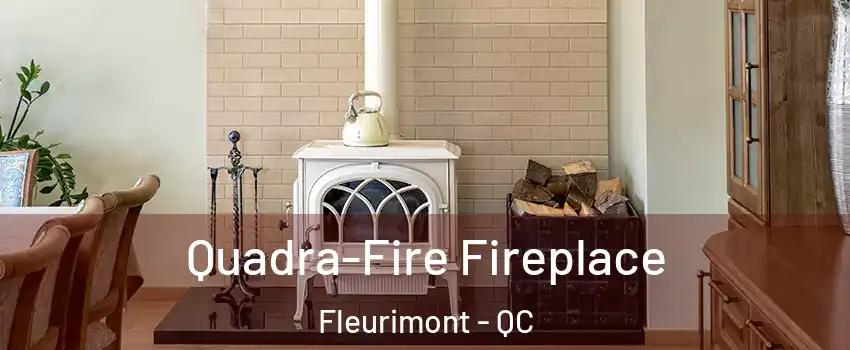  Quadra-Fire Fireplace Fleurimont - QC