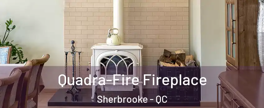  Quadra-Fire Fireplace Sherbrooke - QC