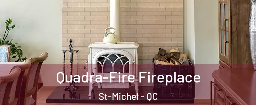  Quadra-Fire Fireplace St-Michel - QC
