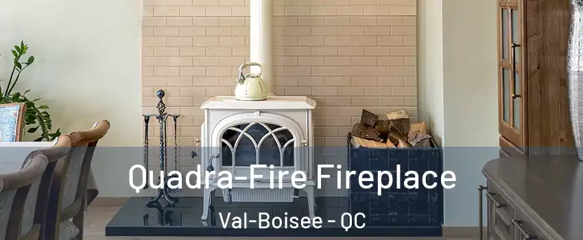  Quadra-Fire Fireplace Val-Boisee - QC