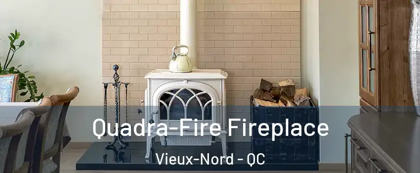  Quadra-Fire Fireplace Vieux-Nord - QC