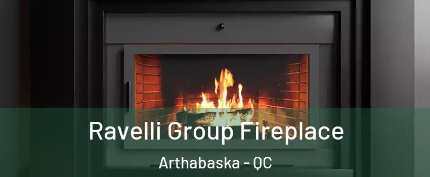 Ravelli Group Fireplace Arthabaska - QC