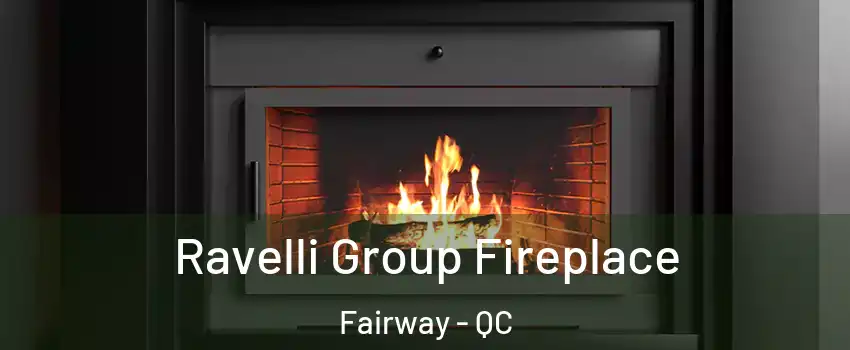 Ravelli Group Fireplace Fairway - QC