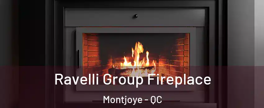 Ravelli Group Fireplace Montjoye - QC