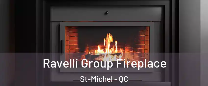 Ravelli Group Fireplace St-Michel - QC