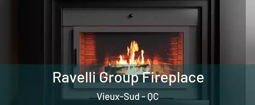 Ravelli Group Fireplace Vieux-Sud - QC