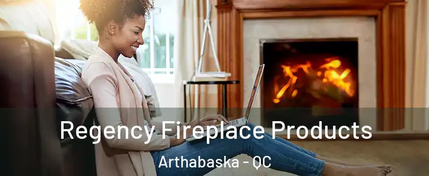  Regency Fireplace Products Arthabaska - QC