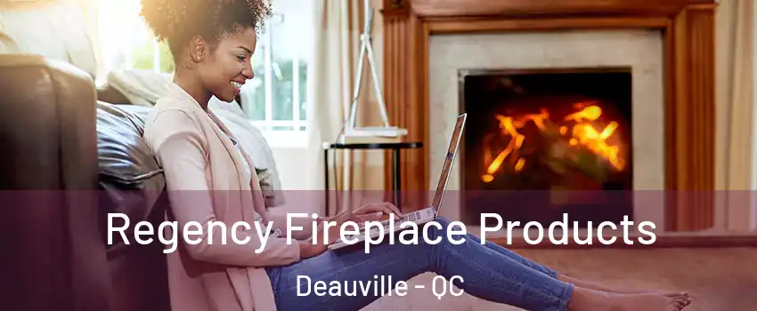  Regency Fireplace Products Deauville - QC