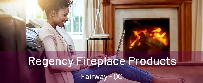  Regency Fireplace Products Fairway - QC