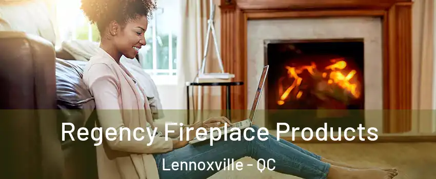  Regency Fireplace Products Lennoxville - QC