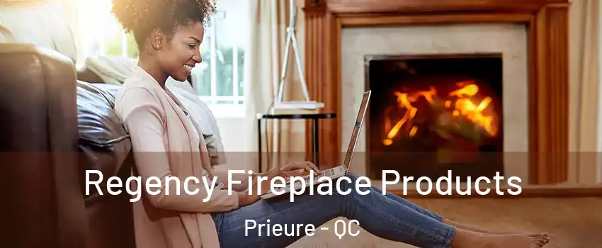  Regency Fireplace Products Prieure - QC