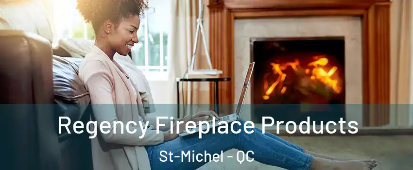  Regency Fireplace Products St-Michel - QC