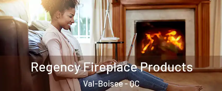  Regency Fireplace Products Val-Boisee - QC