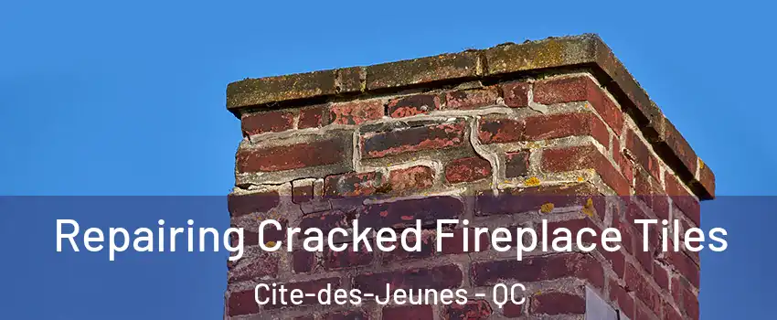  Repairing Cracked Fireplace Tiles Cite-des-Jeunes - QC