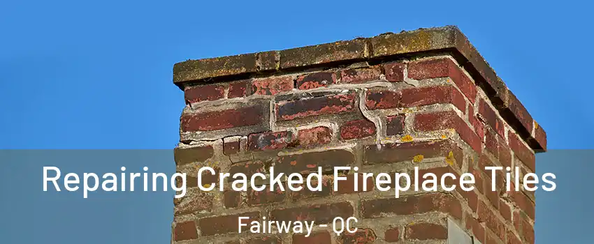  Repairing Cracked Fireplace Tiles Fairway - QC