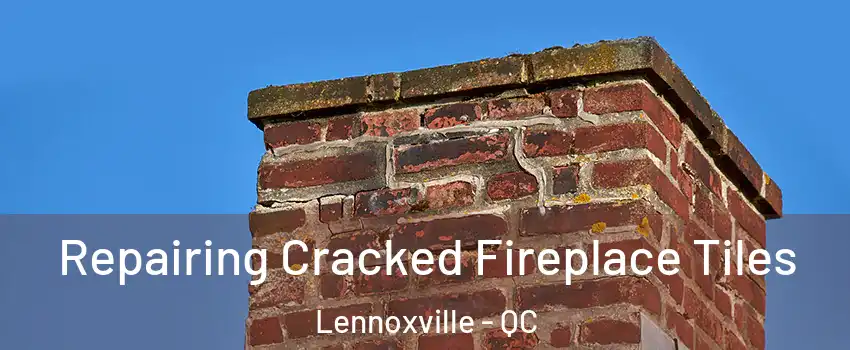  Repairing Cracked Fireplace Tiles Lennoxville - QC