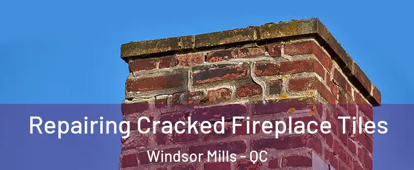  Repairing Cracked Fireplace Tiles Windsor Mills - QC