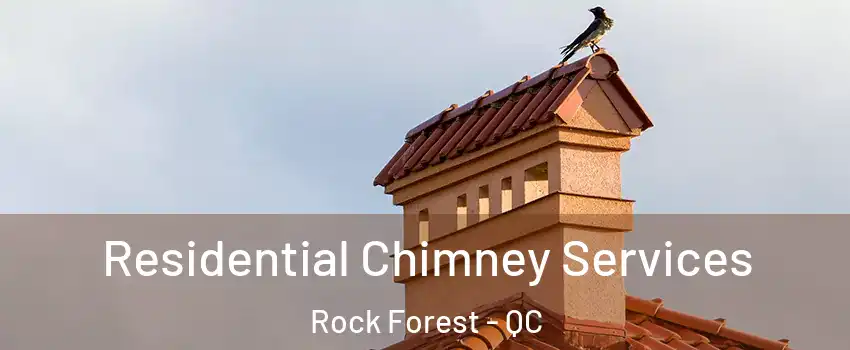  Residential Chimney Services Rock Forest - QC