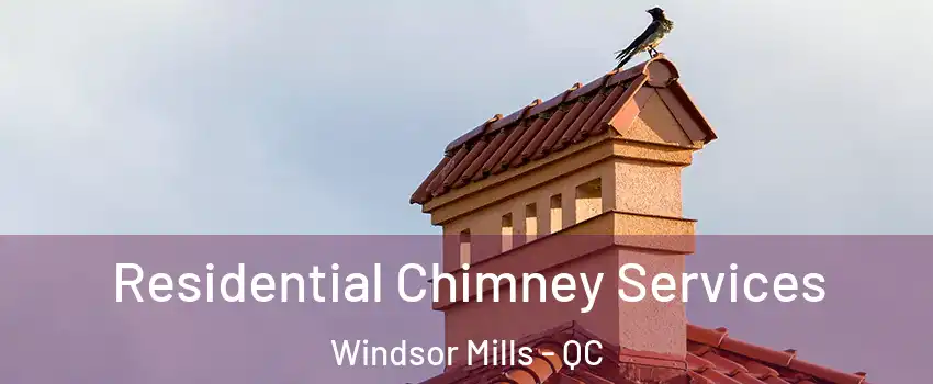  Residential Chimney Services Windsor Mills - QC