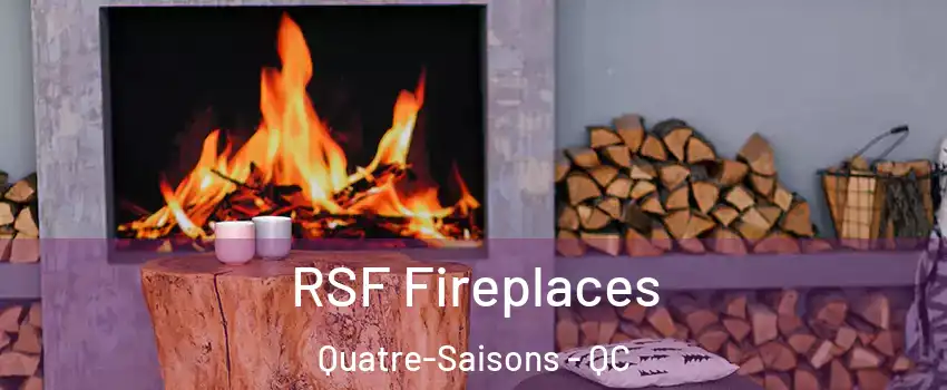  RSF Fireplaces Quatre-Saisons - QC