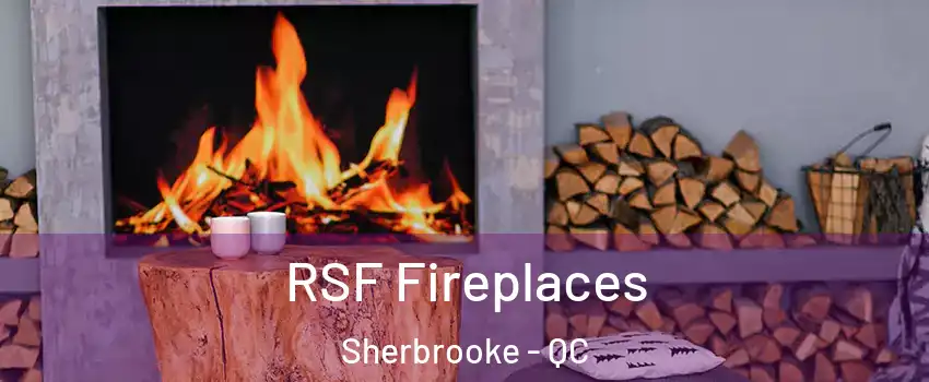  RSF Fireplaces Sherbrooke - QC