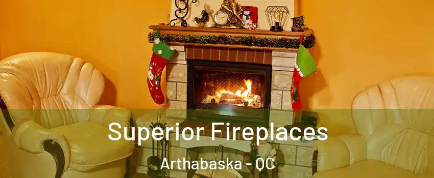  Superior Fireplaces Arthabaska - QC