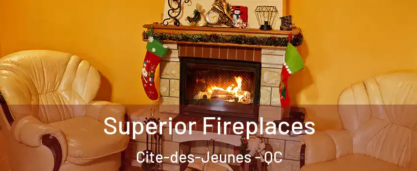  Superior Fireplaces Cite-des-Jeunes - QC