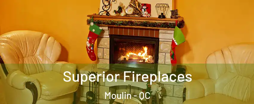  Superior Fireplaces Moulin - QC