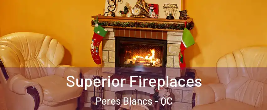  Superior Fireplaces Peres Blancs - QC