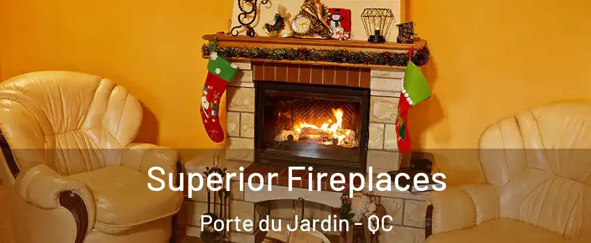  Superior Fireplaces Porte du Jardin - QC