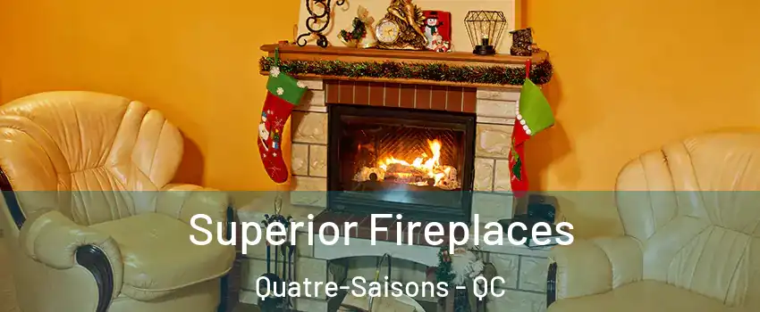  Superior Fireplaces Quatre-Saisons - QC