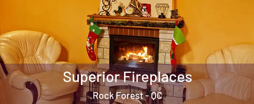 Superior Fireplaces Rock Forest - QC