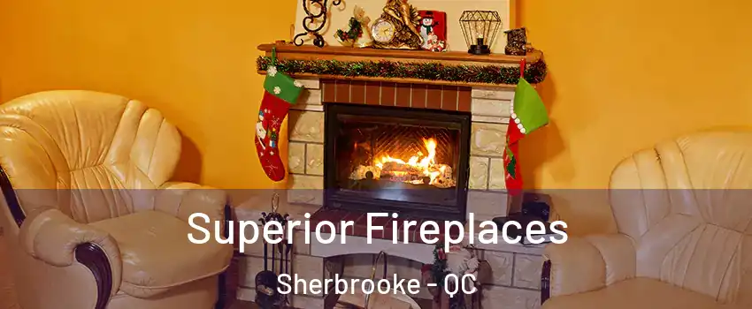  Superior Fireplaces Sherbrooke - QC