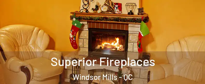  Superior Fireplaces Windsor Mills - QC