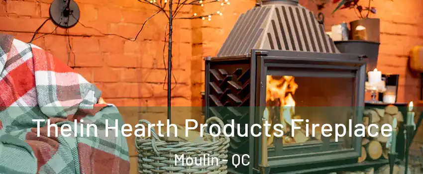  Thelin Hearth Products Fireplace Moulin - QC