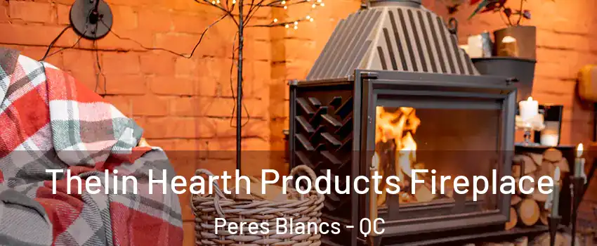  Thelin Hearth Products Fireplace Peres Blancs - QC