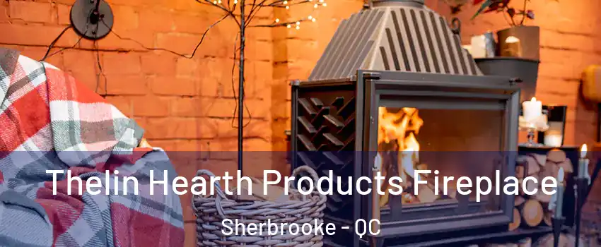  Thelin Hearth Products Fireplace Sherbrooke - QC
