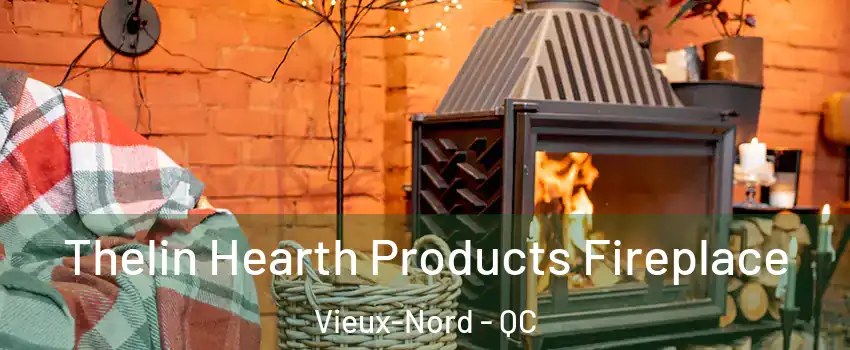  Thelin Hearth Products Fireplace Vieux-Nord - QC