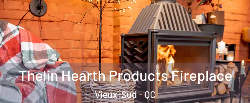  Thelin Hearth Products Fireplace Vieux-Sud - QC