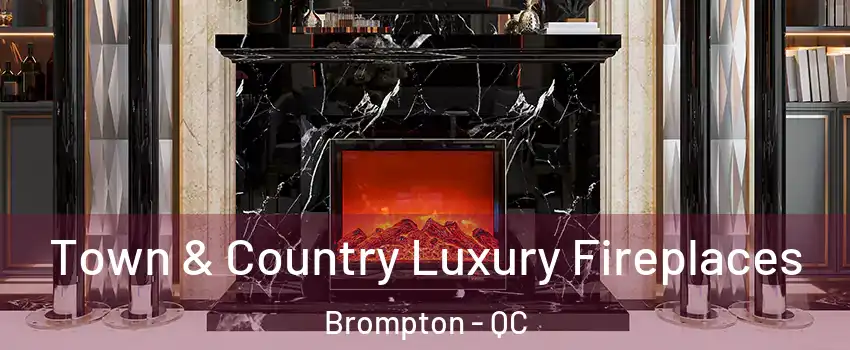  Town & Country Luxury Fireplaces Brompton - QC